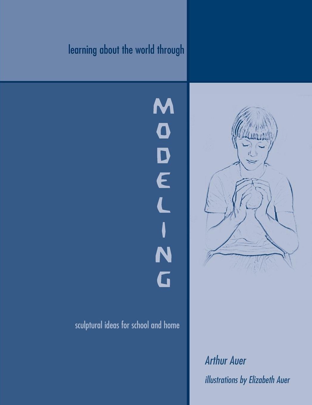 Learnig about the World Through Modeling: Sculptural Ideas for School and Home