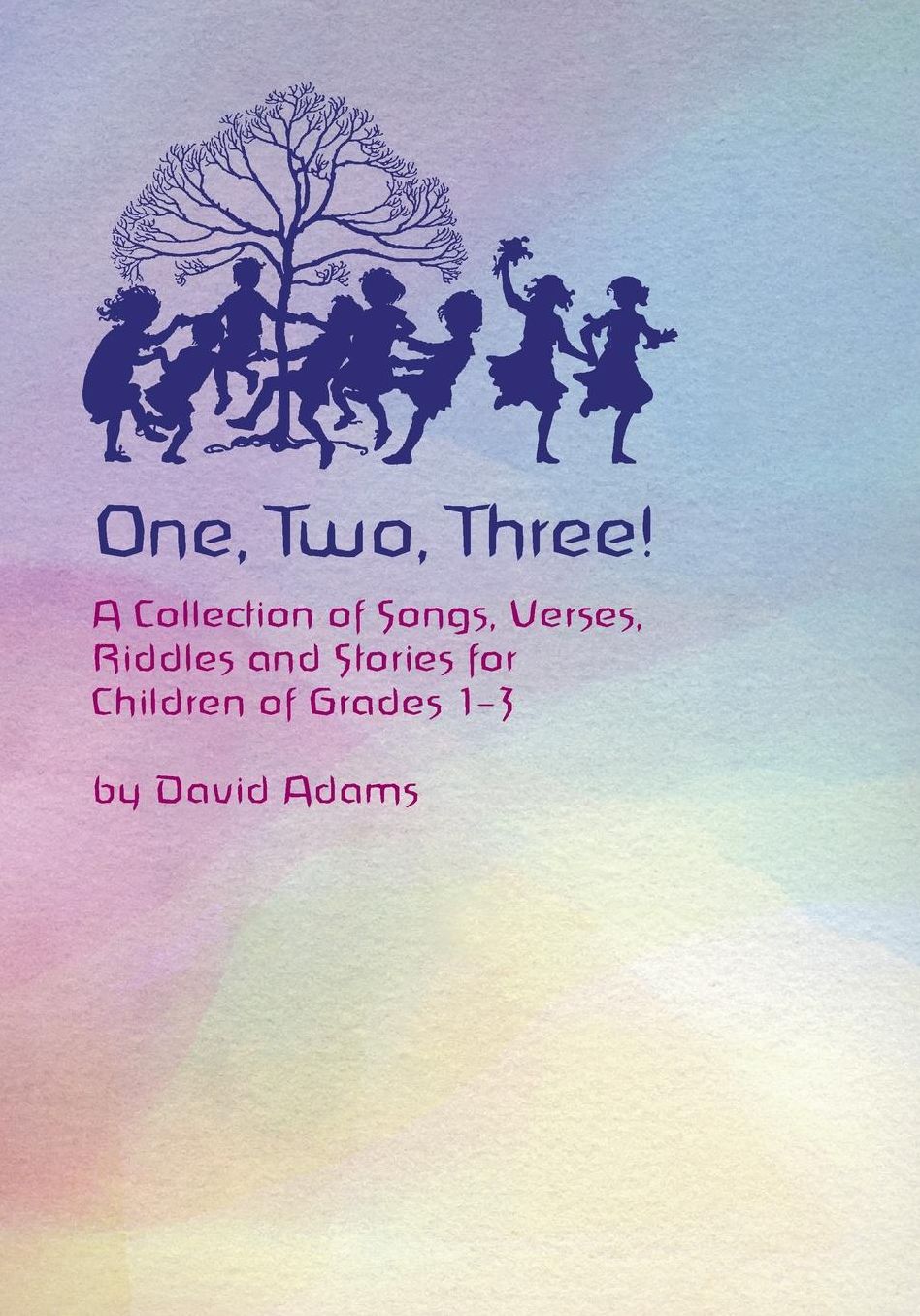 One, Two, Three: A Collection of Songs, Verses, Riddles, and Stories for Children of Grades 1- 3