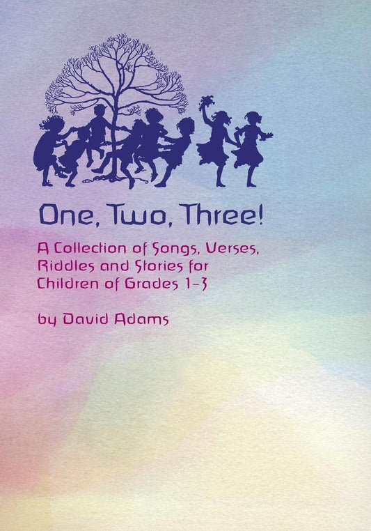One, Two, Three: A Collection of Songs, Verses, Riddles, and Stories for Children of Grades 1- 3
