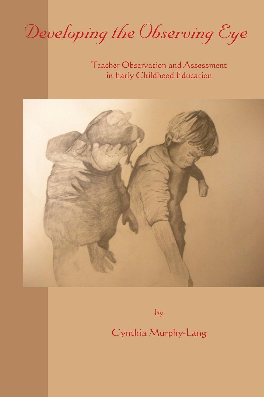 Developing the Observing Eye: Teacher Observation and Assessment in Early Childhood Education
