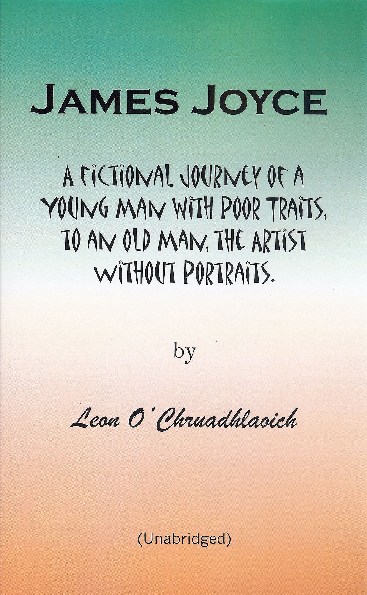 James Joyce: A Fictional Journey of a Young Man With Poor Traits, To an Old Man, the Artist Without Portraits