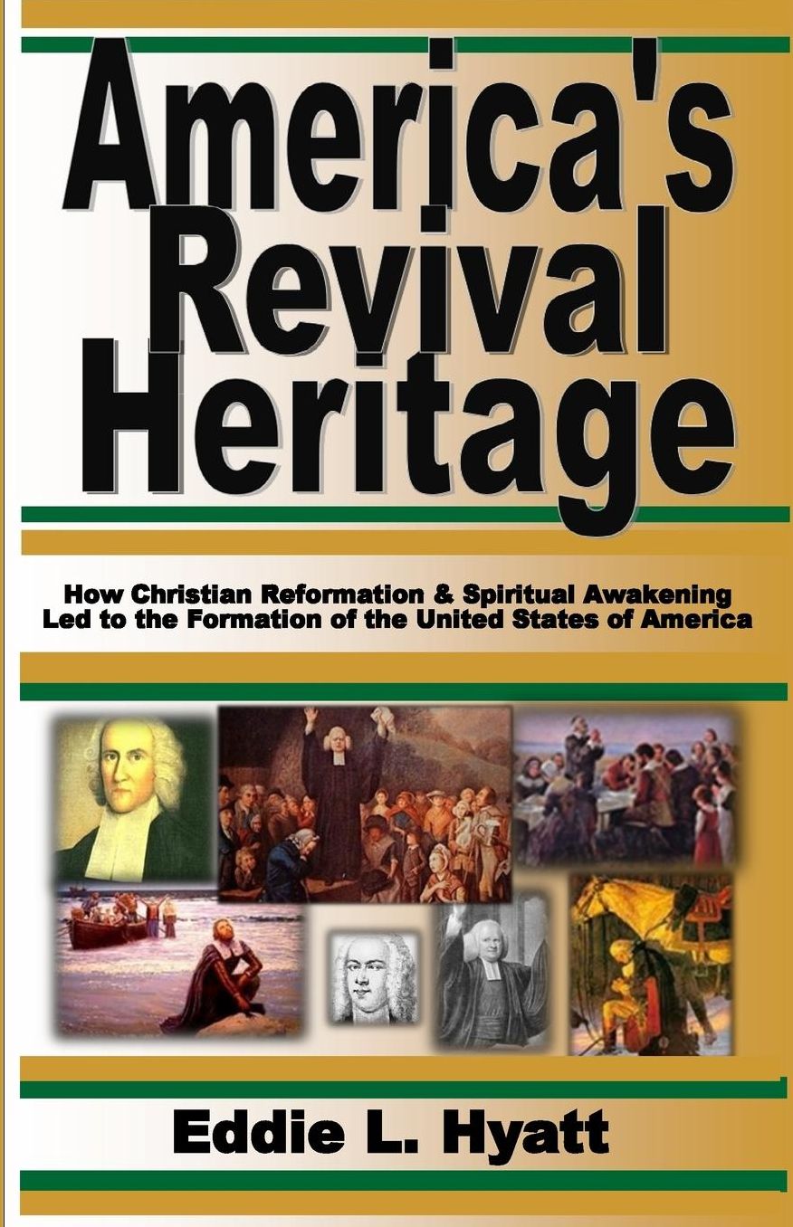America's Revival Heritage: How Christian Reformation and Spiritual Awakening Led to the Formation of the United States of America