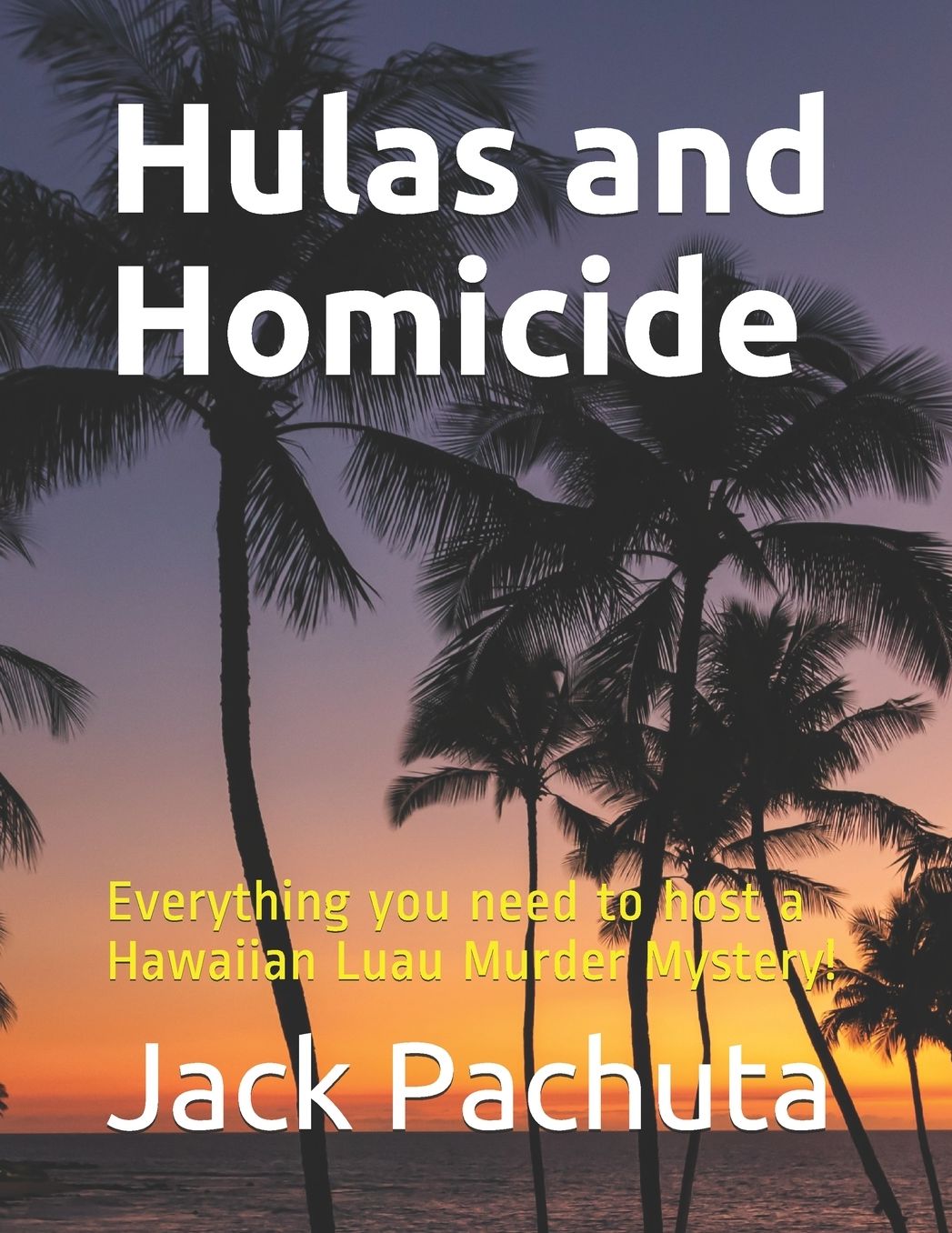 Hulas and Homicide: Everything you need to host a Hawaiian Luau Murder Mystery!