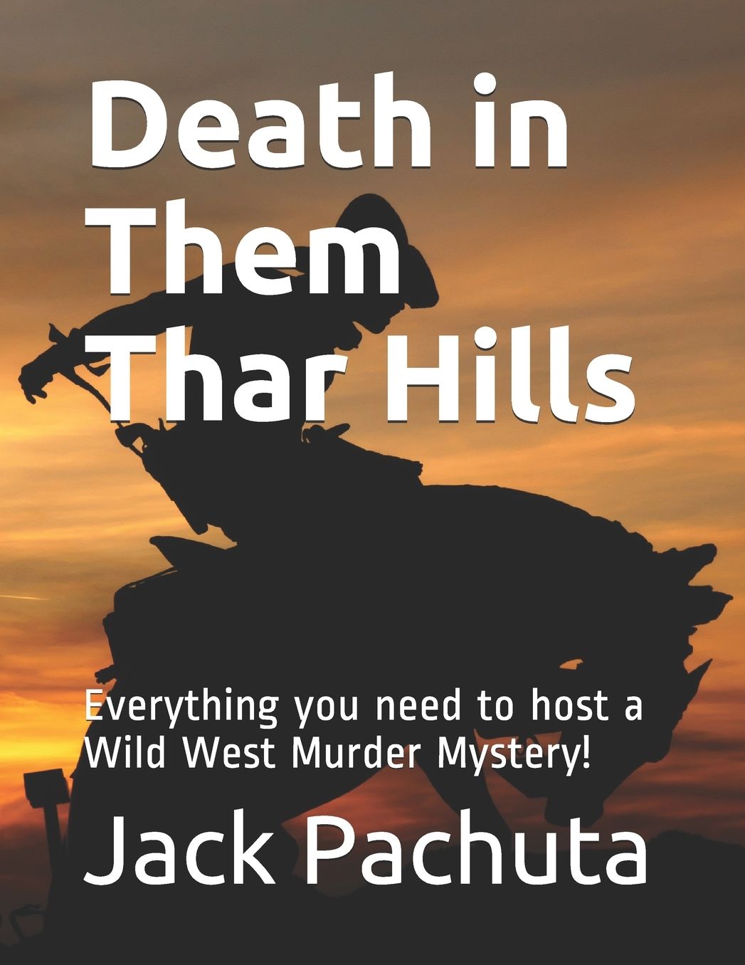 Death in Them Thar Hills: Everything you need to host a Wild West Murder Mystery!
