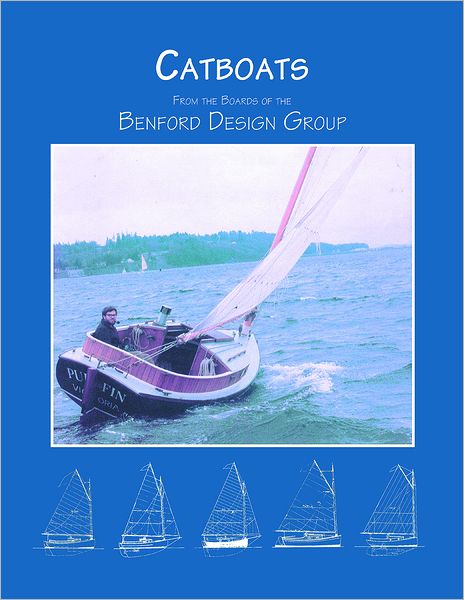 Catboats: From the Boards of the Benford Design Group