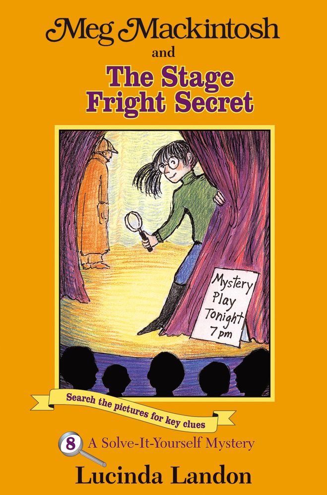 Meg Mackintosh and the Stage Fright Secret: A Solve-It-Yourself Mystery