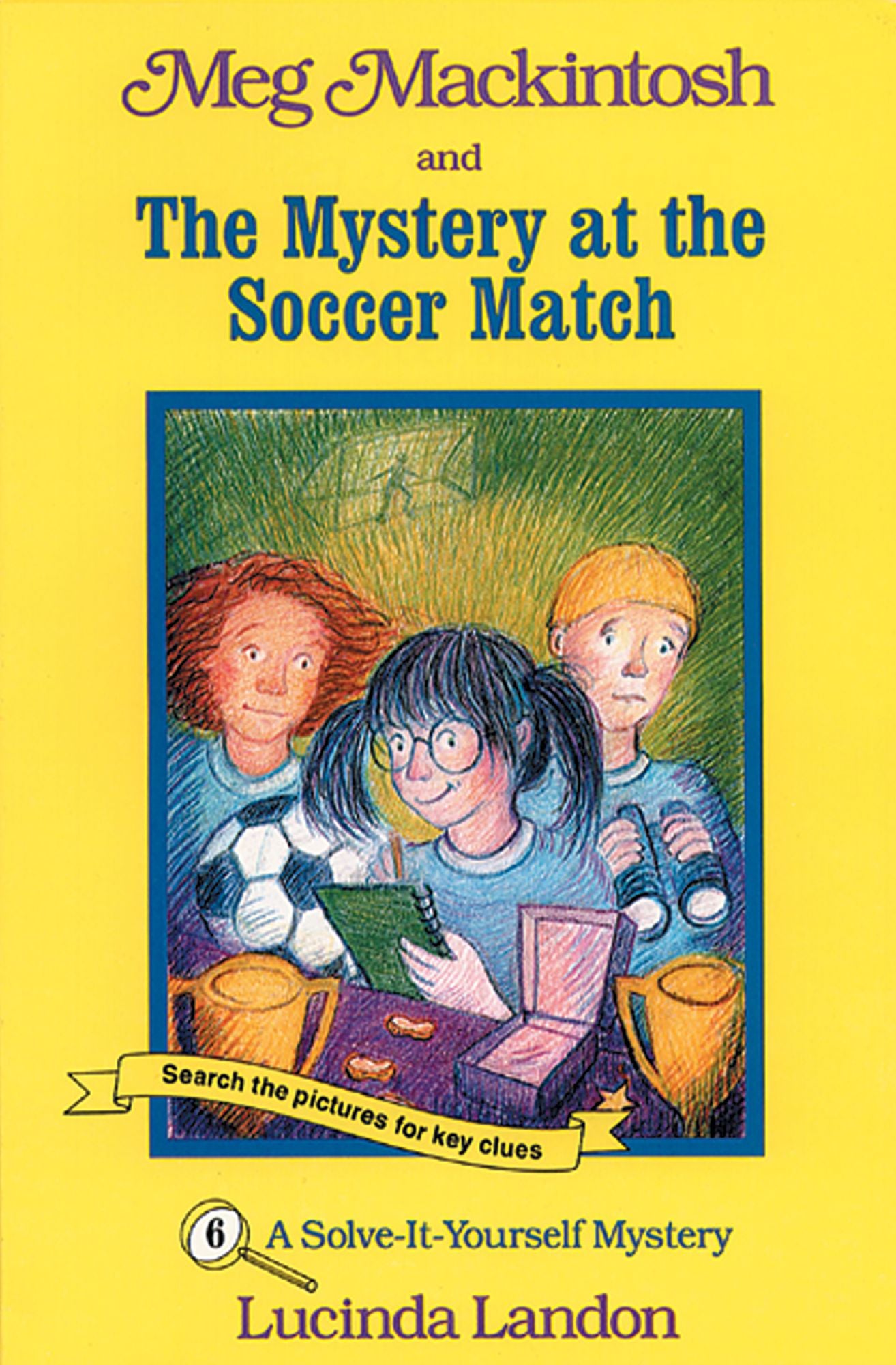 Meg MacKintosh and the Mystery at the Soccer Match: A Solve-It-Yourself Mystery