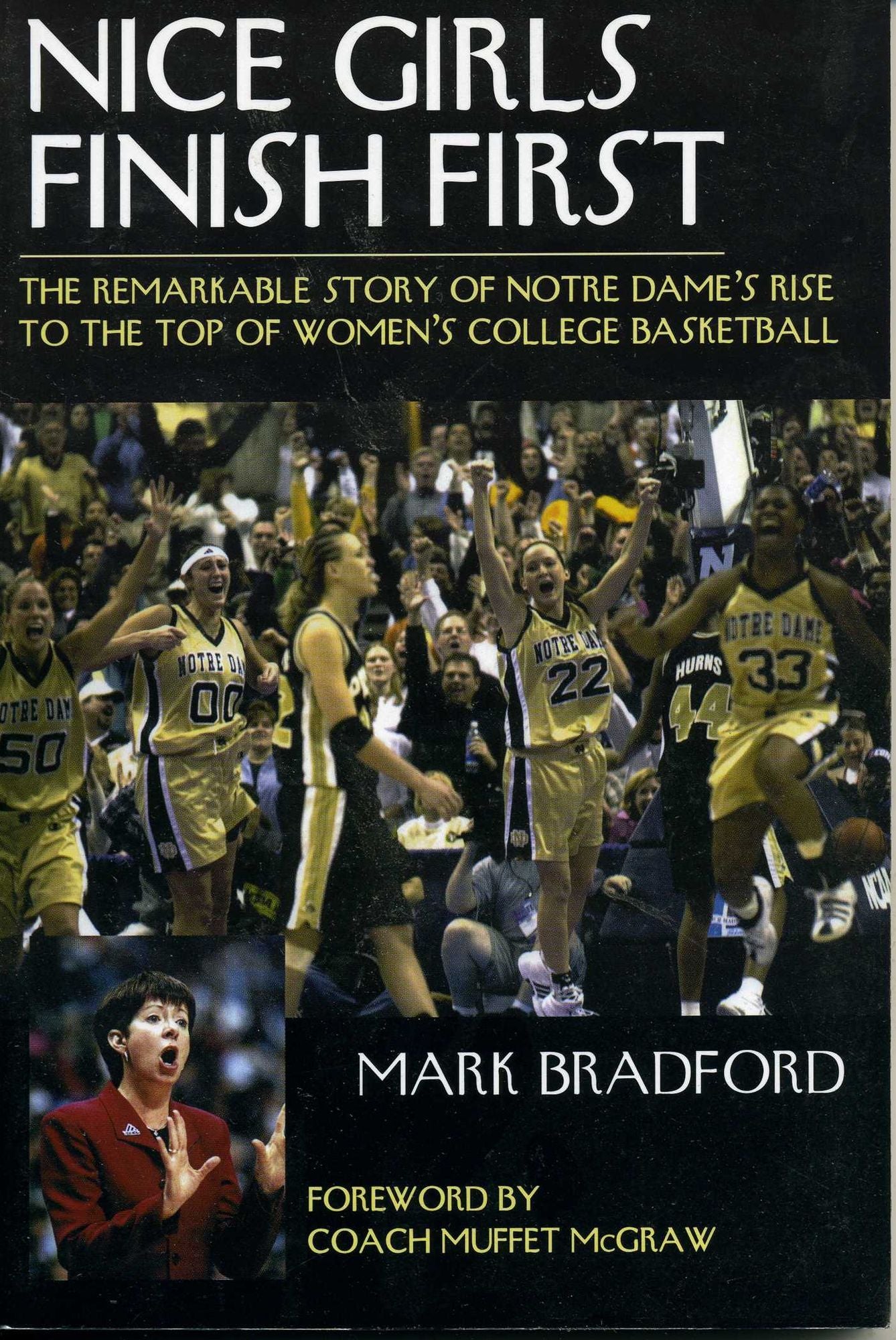Nice Girls Finish First: The Remarkable Story of Notre Dame's Rise to the Top of the College Basketball World