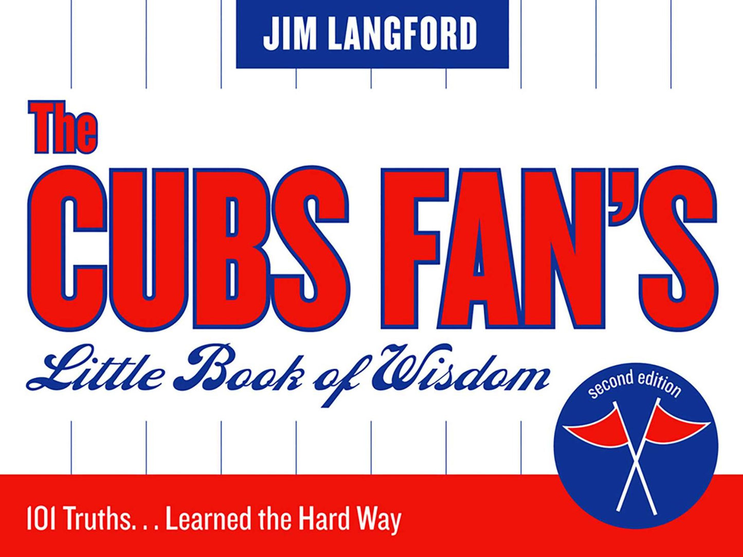 The Cubs Fan's Little Book of Wisdom: 101 Truths... Learned the Hard Way