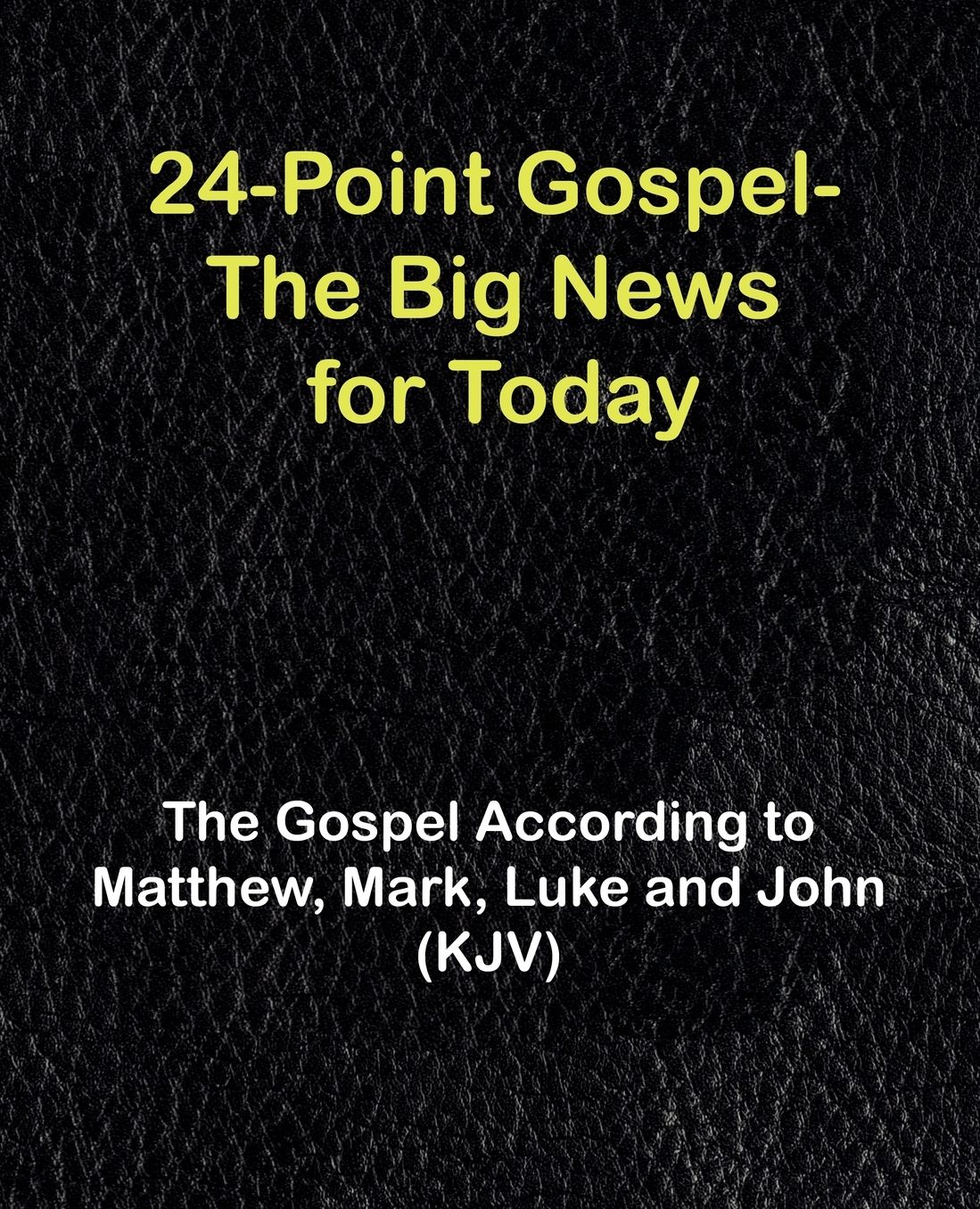 24-Point Gospel - the Big News for Today: The Gospel According to Matthew, Mark, Luke and John (KJV)