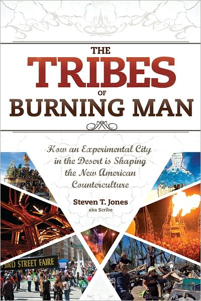 The Tribes of Burning Man: How an Experimental City in the Desert Is Shaping the New American Counterculture