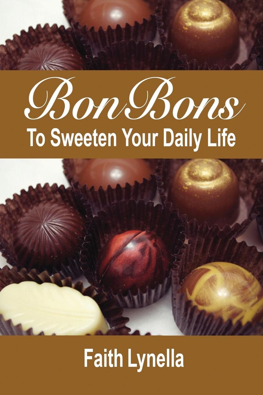 Bonbons to Sweeten Your Daily Life: Wisdom That Works