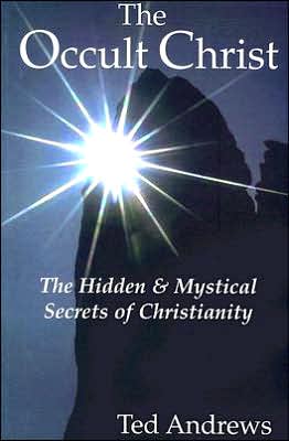 The Occult Christ: The Hidden and Mystical Secrets of Christianity