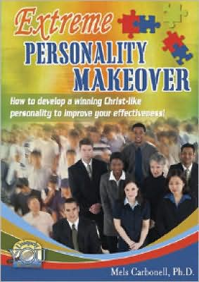 Extreme Personality Makeover: How to Develop a Winning Christlike Personality to Improve Your Effectiveness