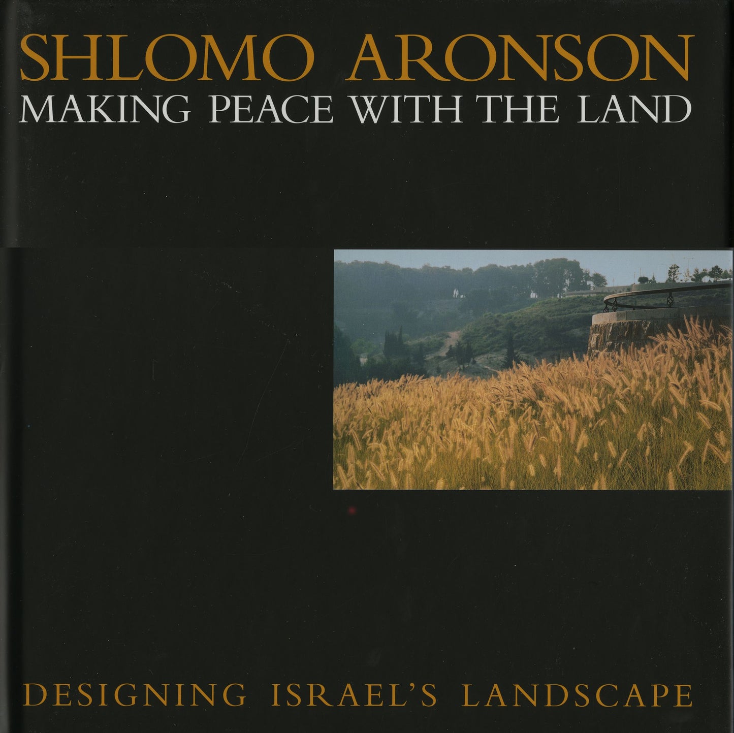 Shlomo Aronson: Making Peace with the Land: Designing Israel's Landscapes