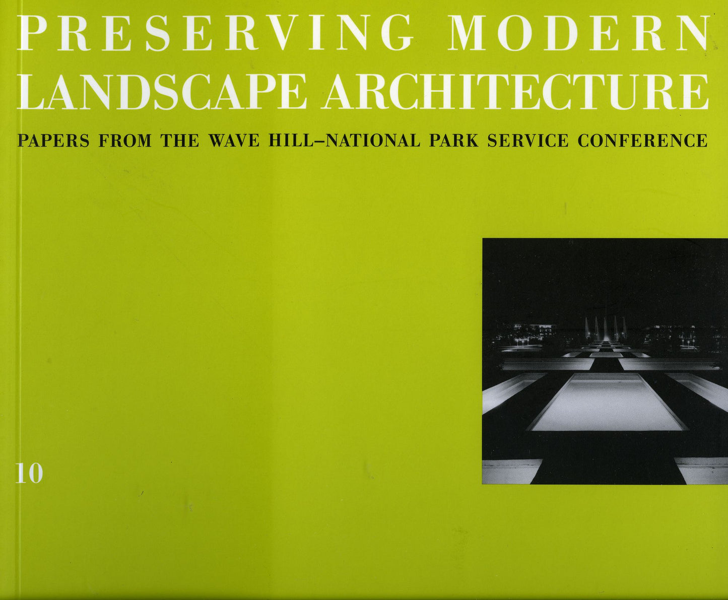 Preserving Modern Landscape Architecture: Proceedings from the Wave Hill Conference