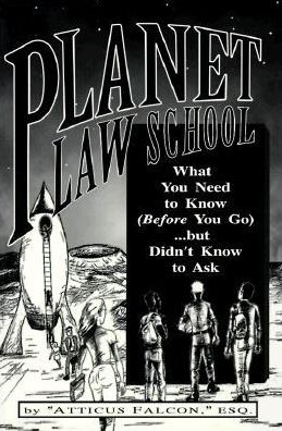 Planet Law School: What You Need to Know (Before You Go)...but Didn't Know to Ask