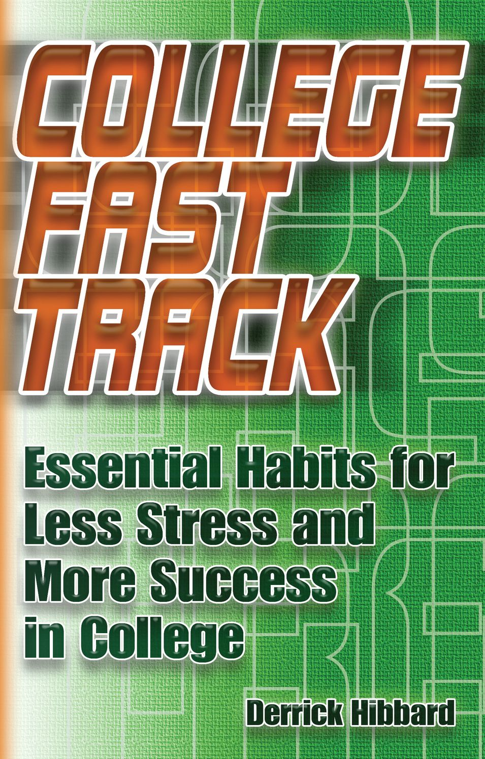 College Fast Track: Essential Habits for Less Stress and More Success in College
