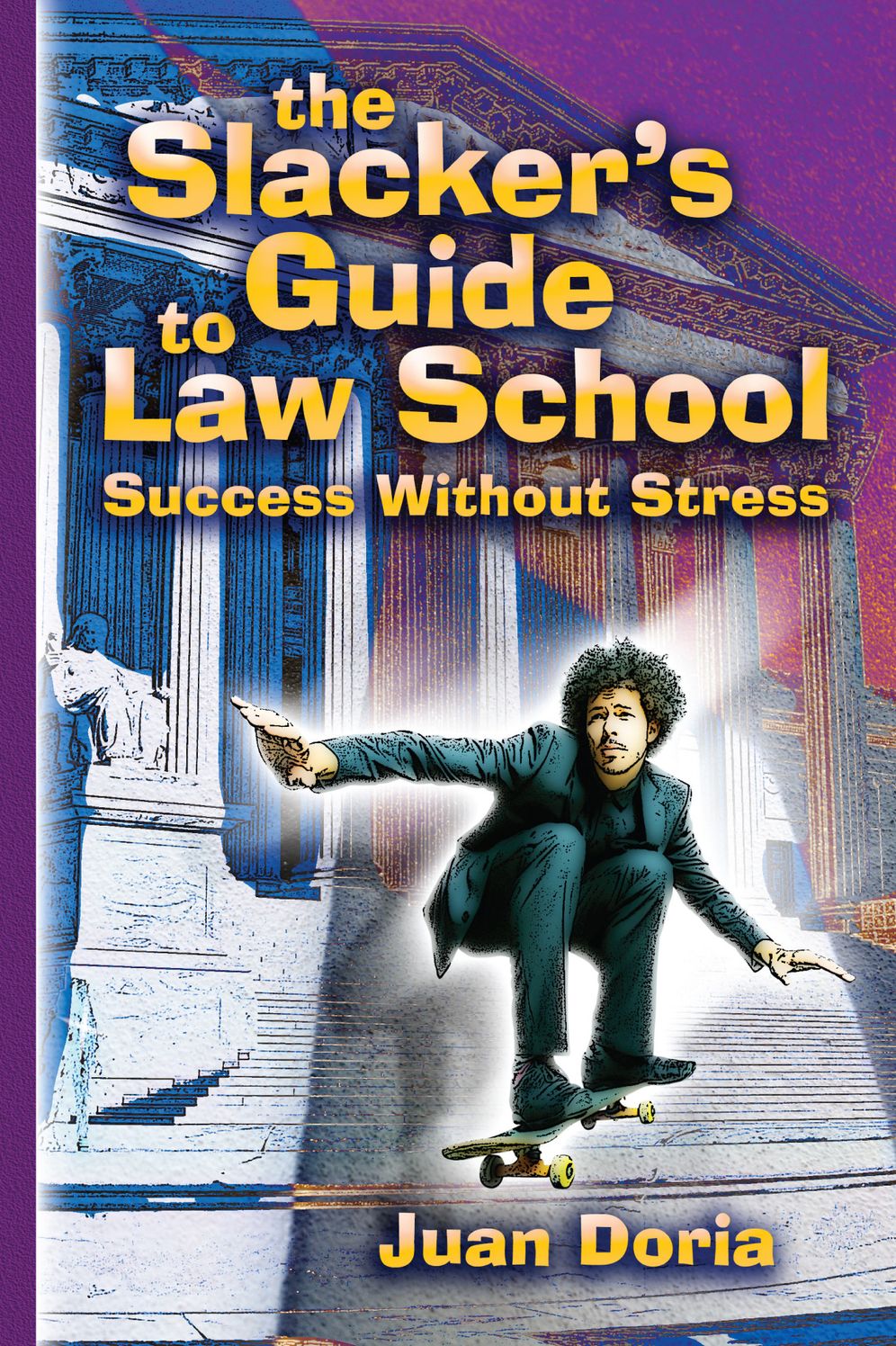 The Slacker's Guide to Law School: Success Without Stress