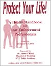 Protect Your Life!: A Health Handbook for Law Enforcement Professionals