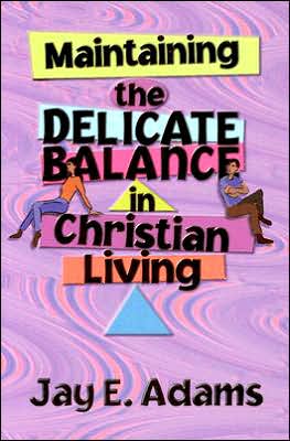 Maintaining the Delicate Balance in Christian Living