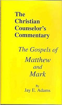 Christian Counselor's Commentary: The Gospels of Matthew and Mark