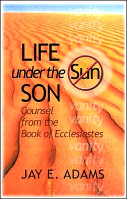 Life under the Son: Counsel from the Book of Ecclesiastes