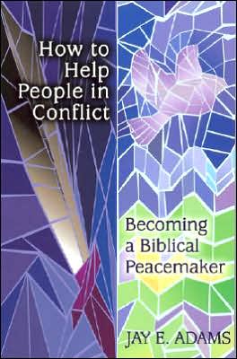 How to Help People in Conflict: Becoming a Biblical Peacemaker