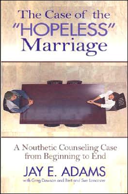 Case of the Hopeless Marriage: A Nouthetic Counseling Case from Beginning to End