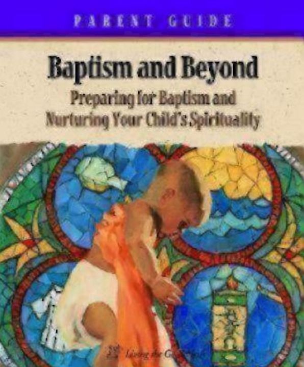 Baptism and beyond: Preparing for Baptism and Nutturing Your Child's Spirituality: Parent Guide
