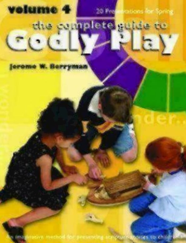 The Complete Guide to Godly Play: An Imaginative Method for Presenting Scripture Stories to Children