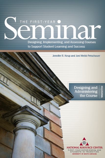 The First-Year Seminar: Designing, Implementing, and Assessing Courses to Support Student Learning and Success