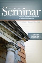 The First-Year Seminar: Designing, Implementing, and Assessing Courses to Support Student Learning and Success