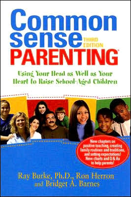 Common Sense Parenting: Using Your Head As Well As Your Heart to Raise School-Aged Children