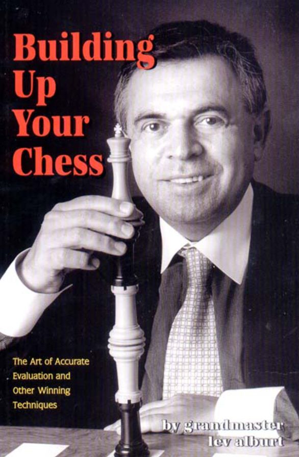 Building up Your Chess: The Art of Accurate Evaluation and Other Winning Techniques