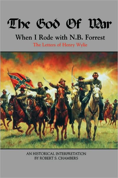 The God of War: When I Rode with N. B. Forrest, the Letters of Henry Wylie