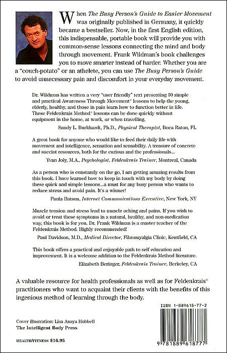 The Busy Person's Guide to Easier Movement: 50 Ways to Achieve a Healthy, Happy, Pain-Free and Intelligent Body (Intelligent Body Series)