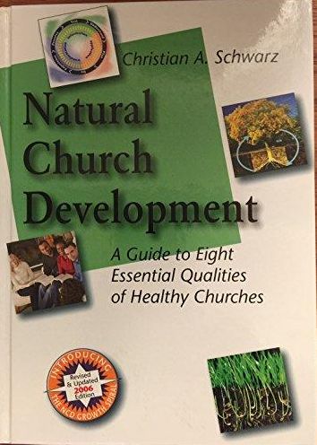 Natural Church Development: A Guide to Eight Essential Qualities of Healthy Churches - Updated 2006!