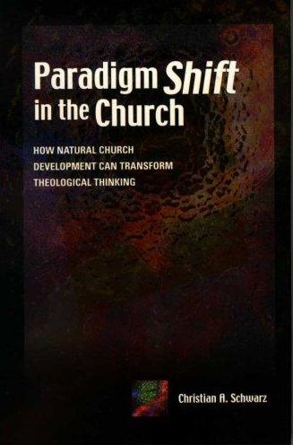 Paradigm Shift in the Church: How Natural Church Development Can Transform Theological Thinking