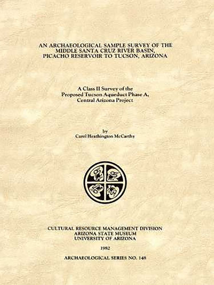 An Archaeological Sample Survey of the Middle Santa Cruz River Basin, Picacho Reservoir to Tucson, Arizona: A Class II Survey of the Proposed Tucson Aqueduct Phase A, Central Arizona Project