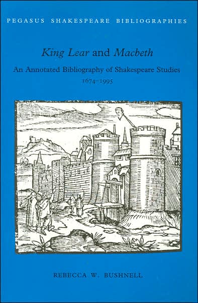 King Lear and MacBeth: An Annotated Bibliography of Shakespeare Studies, 1674-1995 (Pegasus Shakespeare Bibliographies Series)