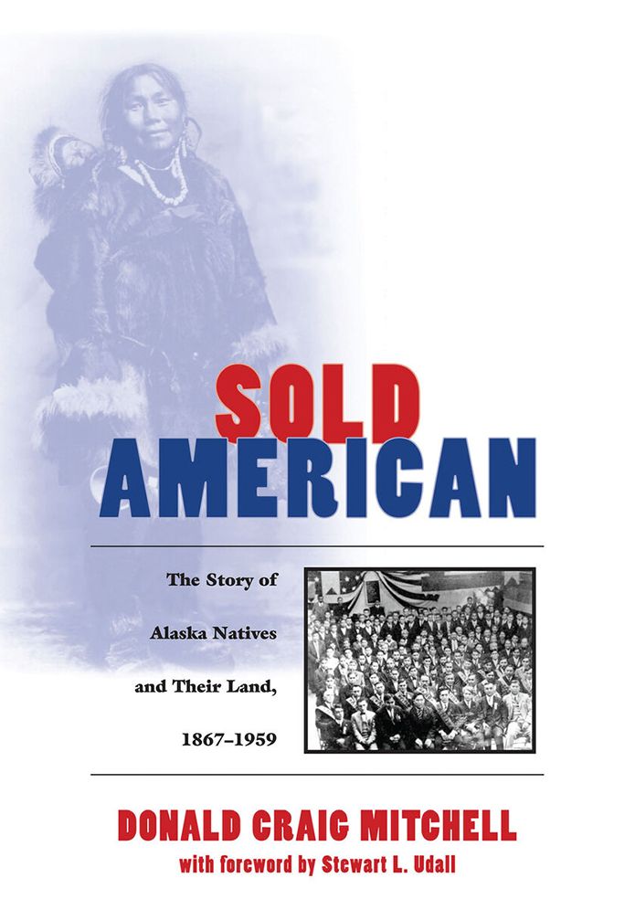 Sold American: The Story of Alaska Natives and Their Land, 1867-1959