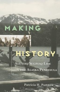 Making History: Alutiiq/Sugpiaq Life on the Alaska Peninsula