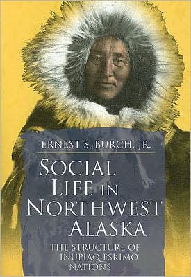 Social Life in Northwest Alaksa: The Structure of Inupiaq Eskimo Nations