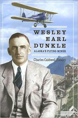Wesley Earl Dunkle: Alaska's Flying Miner