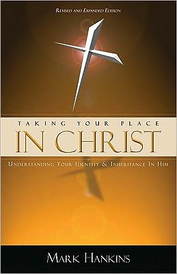 Taking Your Place In Christ: Understanding Your Identity & Inheritance In Him