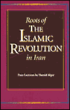 Roots of the Islamic Revolution in Iran: Four Lectures by Hamid Algar/Revised and Expanded Edition