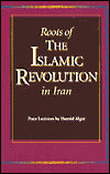 Roots of the Islamic Revolution in Iran: Four Lectures by Hamid Algar/Revised and Expanded Edition
