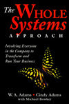 The Whole Systems Approach: Involving Everyone in the Company to Transform and Run Your Business