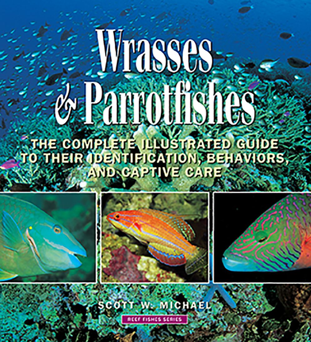 Wrasses and Parrotfishes: The Complete Illustrated Guide to their Identification, Behaviors, and Captive Care